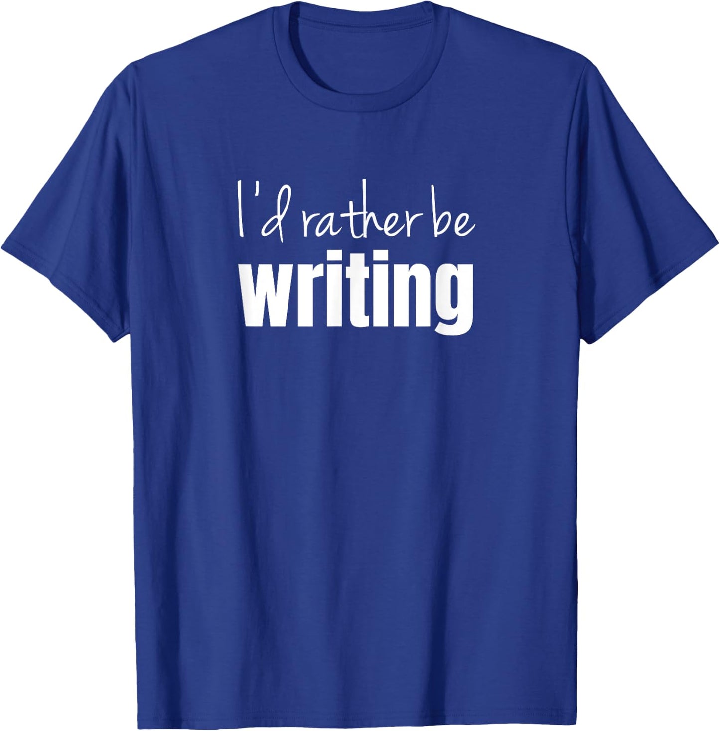 I'd rather be writing T-Shirt - T-Shirt | Royal