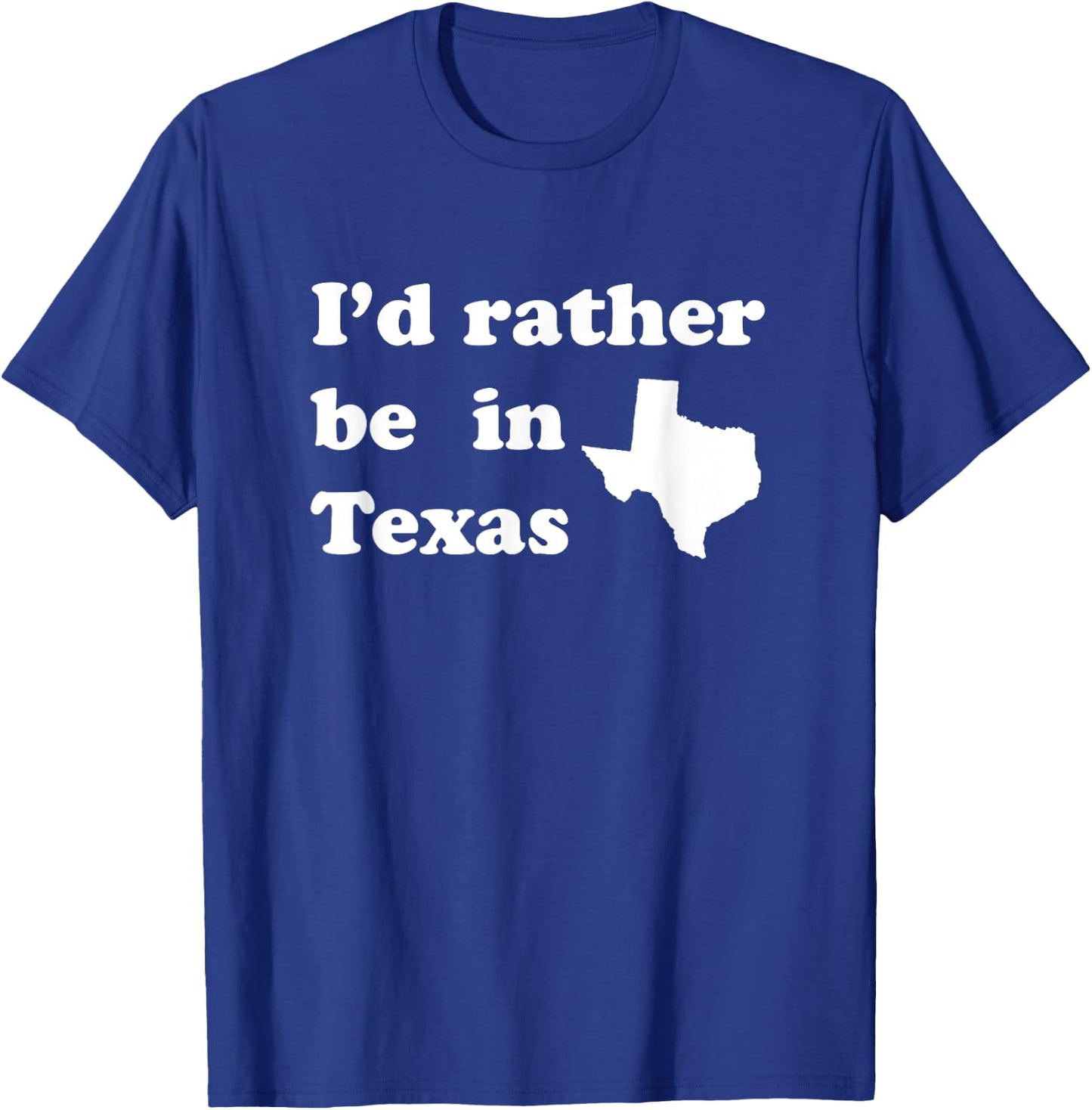 I'd Rather Be In Texas for Texas T-Shirt - T-Shirt | Royal