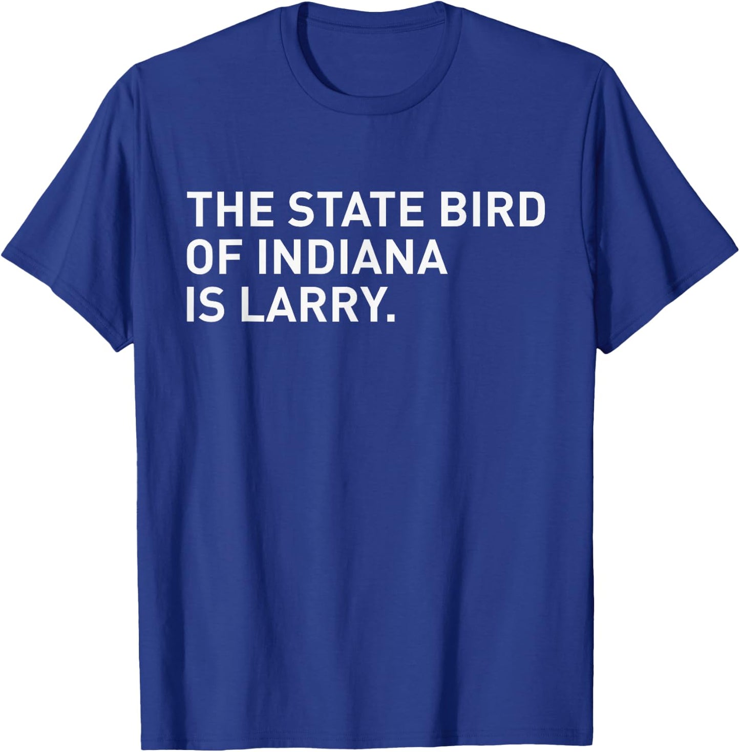 The State Bird Of Indiana Is Larry T-Shirt - T-Shirt | Royal