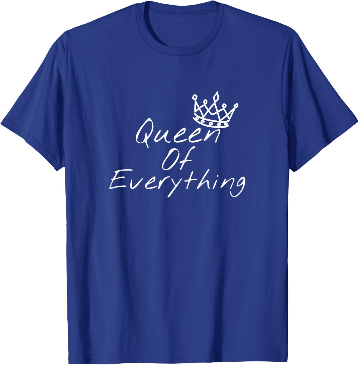 Queen Of Everything Funny Girl Power T-Shirt - T-Shirt | Royal