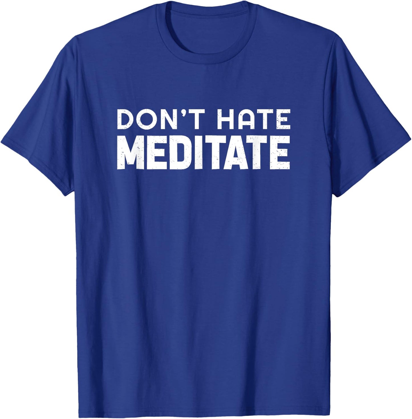 Don't Hate Meditate Meditation Relaxation Spirituality Relax T-Shirt - T-Shirt | Royal