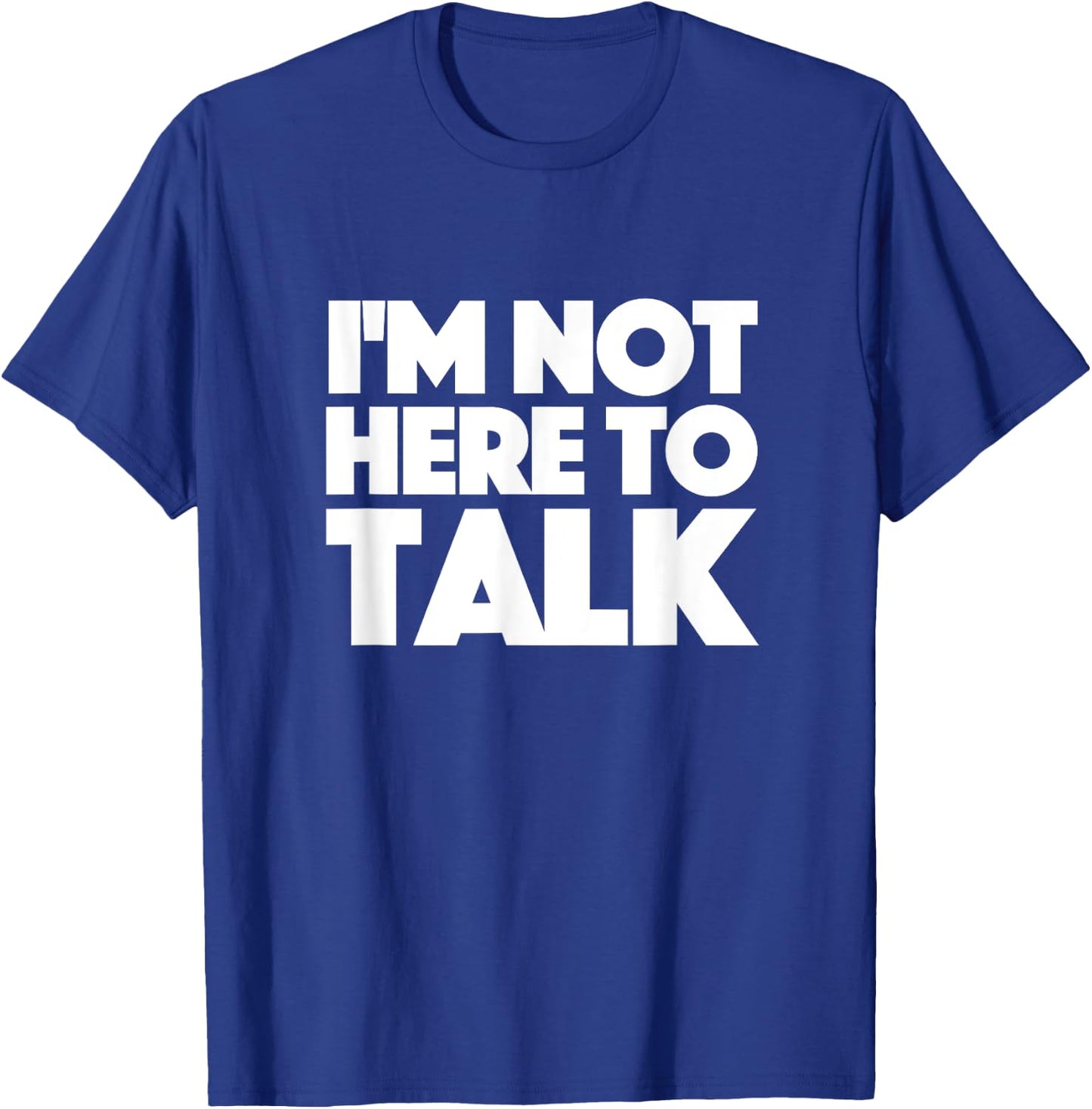 Im Not Here to Talk Gym T-Shirt - T-Shirt | Royal