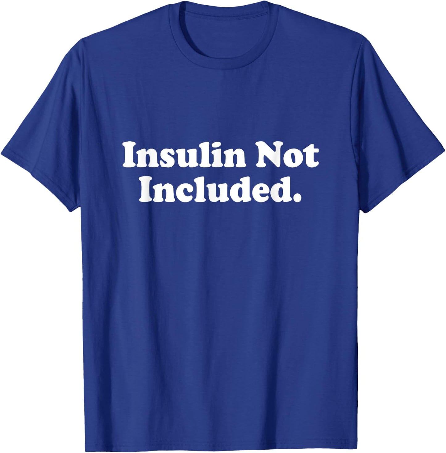 Insulin Not Included Cute Type 1 T1D Diabetes Funny Gift T-Shirt - T-Shirt | Royal