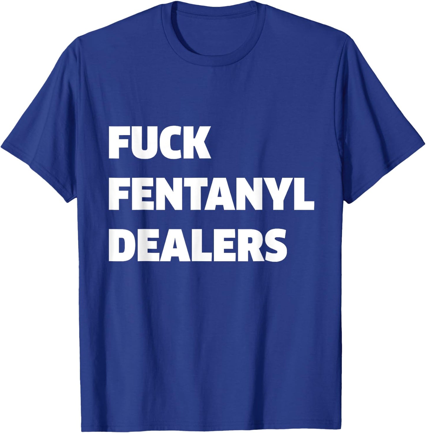 Funny Fvck Fentanyl Dealers Apparel Anti Pain And Illness T-Shirt - T-Shirt | Royal