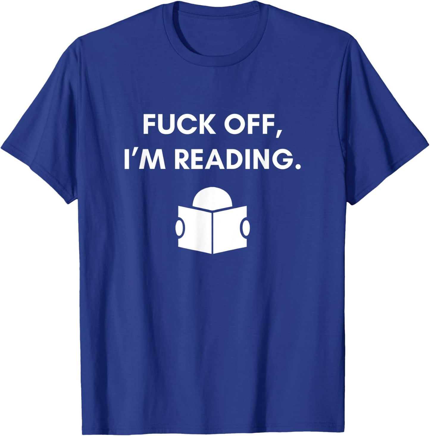 Fuck Off I'm Reading Funny Book Lover Librarian Student Gift T-Shirt - T-Shirt | Royal
