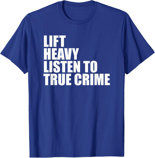 Lift Heavy Listen To True Crime Gym Fitness Weightlifting T-Shirt - T-Shirt | Royal