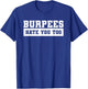 Burpees Hate You Too For A Weightlifter T-Shirt - T-Shirt | Royal