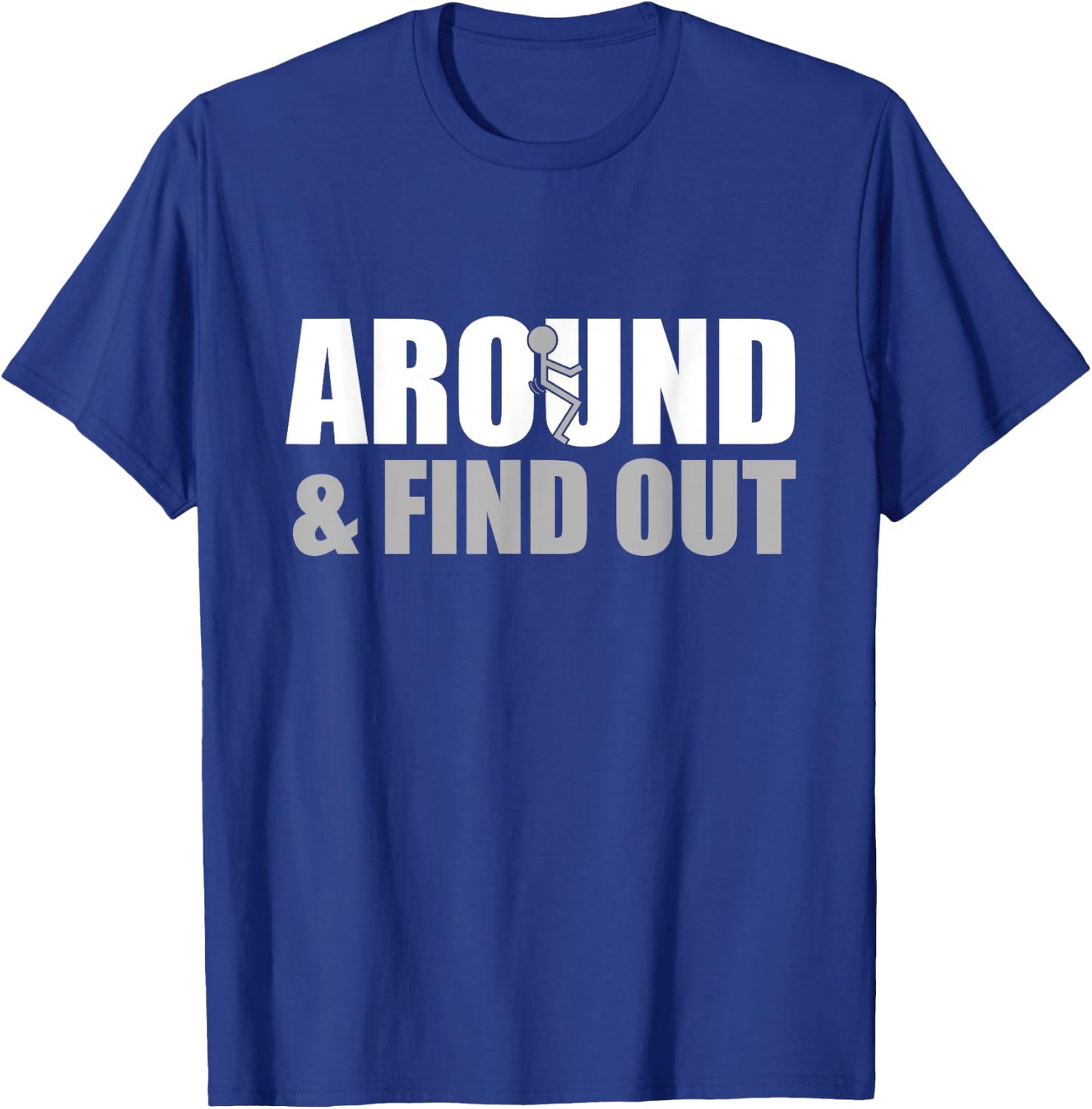 Fuck Around And Find Out T-Shirt - T-Shirt | Royal