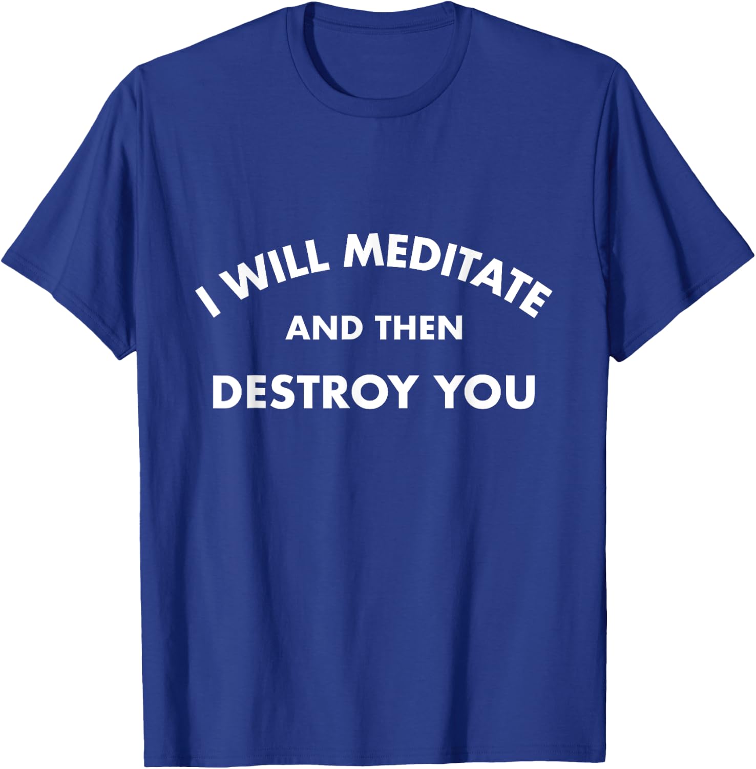 I Will Meditate and Then Destroy You Motivational T-Shirt - T-Shirt | Royal