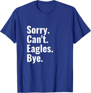 Sorry Can't Eagles Bye Funny Eagle Lover Humor T-Shirt - T-Shirt | Royal