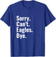 Sorry Can't Eagles Bye Funny Eagle Lover Humor T-Shirt - T-Shirt | Royal