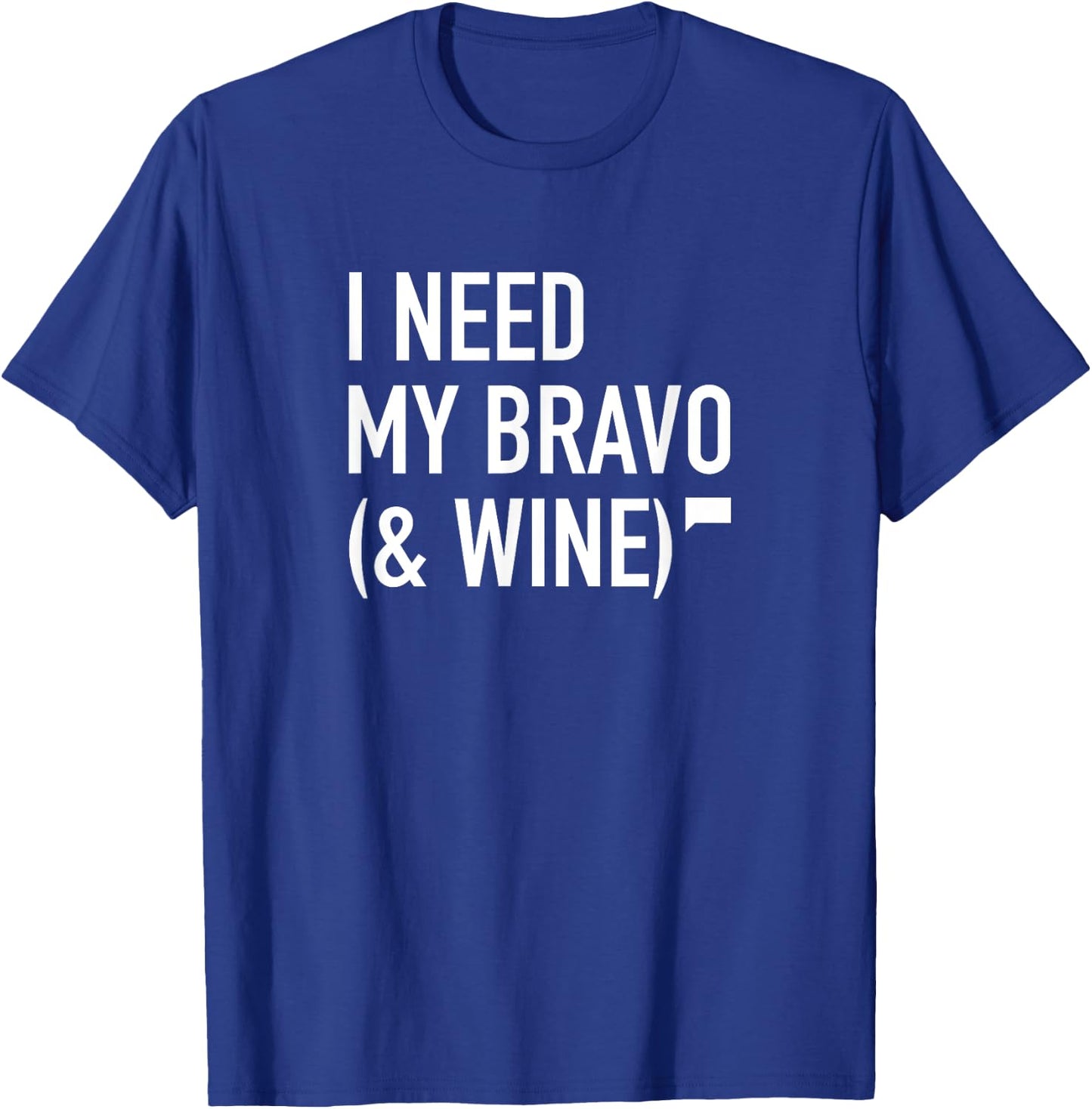 I Need My Bravo & Wine T-Shirt - T-Shirt | Royal