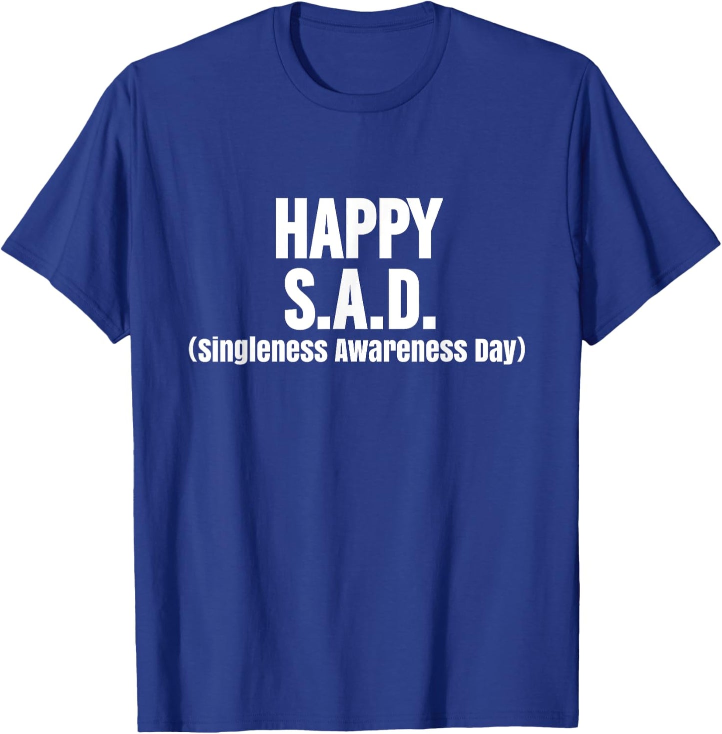 Funny Valentine's Happy S.A.D. Singleness Awareness Day T-Shirt - T-Shirt | Royal