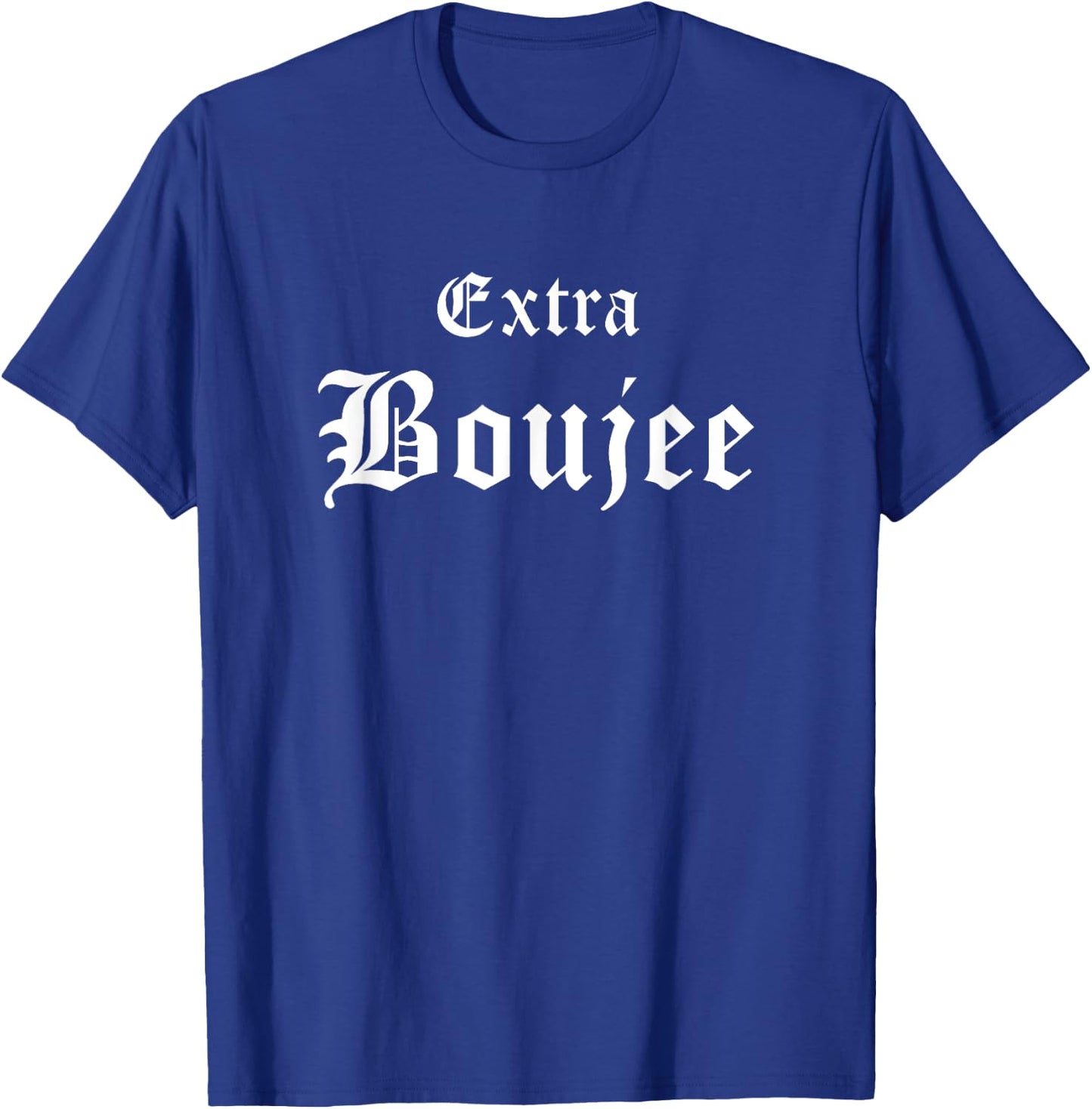Extra Boujee Urban Hip Hop Slang Bourgeoisie Bougie T-Shirt - T-Shirt | Royal