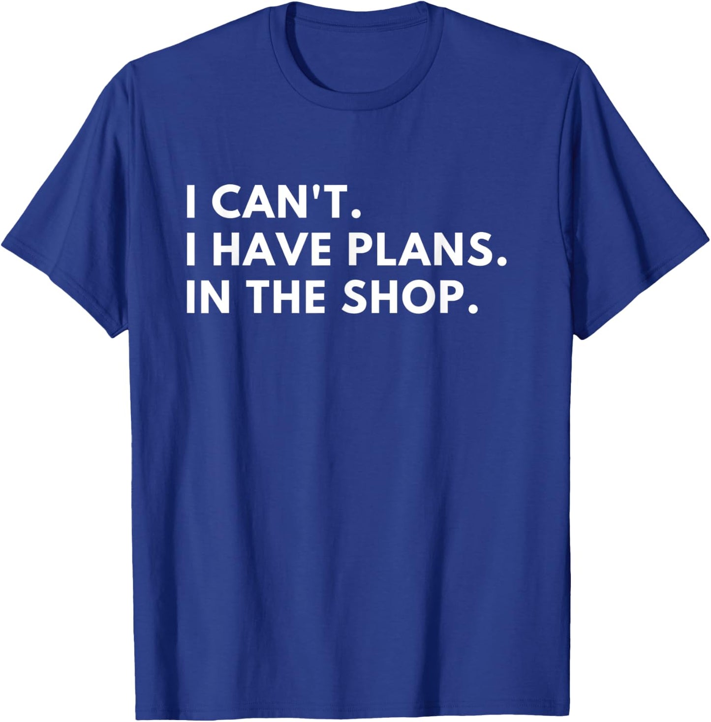 I Can't I Have Plans in the Shop T-Shirt - T-Shirt | Royal