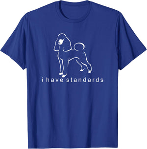 I Have Standards | Trending Standard Poodle T-Shirt - T-Shirt | Royal