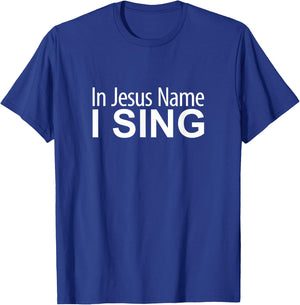 In Jesus Name I Sing T-Shirt - T-Shirt | Royal