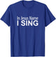 In Jesus Name I Sing T-Shirt - T-Shirt | Royal