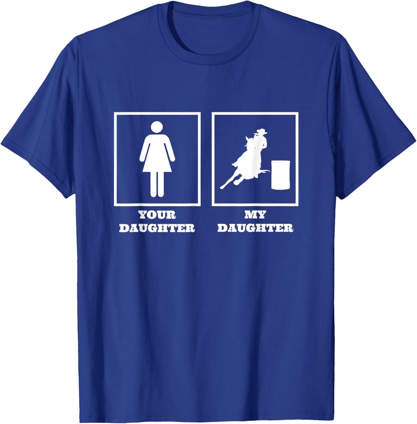 Your Daughter My Daughter Barrel Racer Rodeo Barrel Racing T-Shirt - T-Shirt | Royal