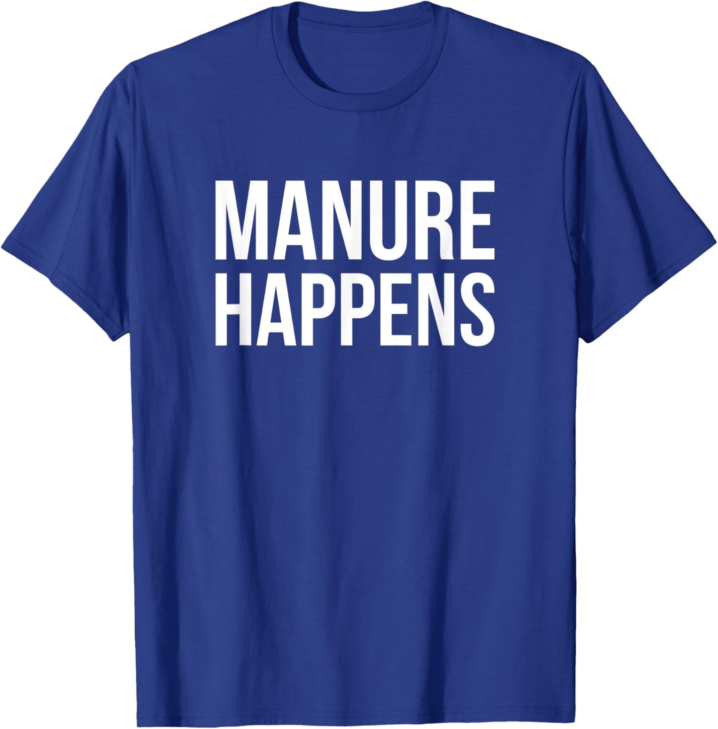 Manure Happens - Farmer Outfit Funny Farming T-Shirt - T-Shirt | Royal