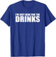 I’M JUST HERE FOR THE DRINKS Funny Drinking Party T-Shirt - T-Shirt | Royal