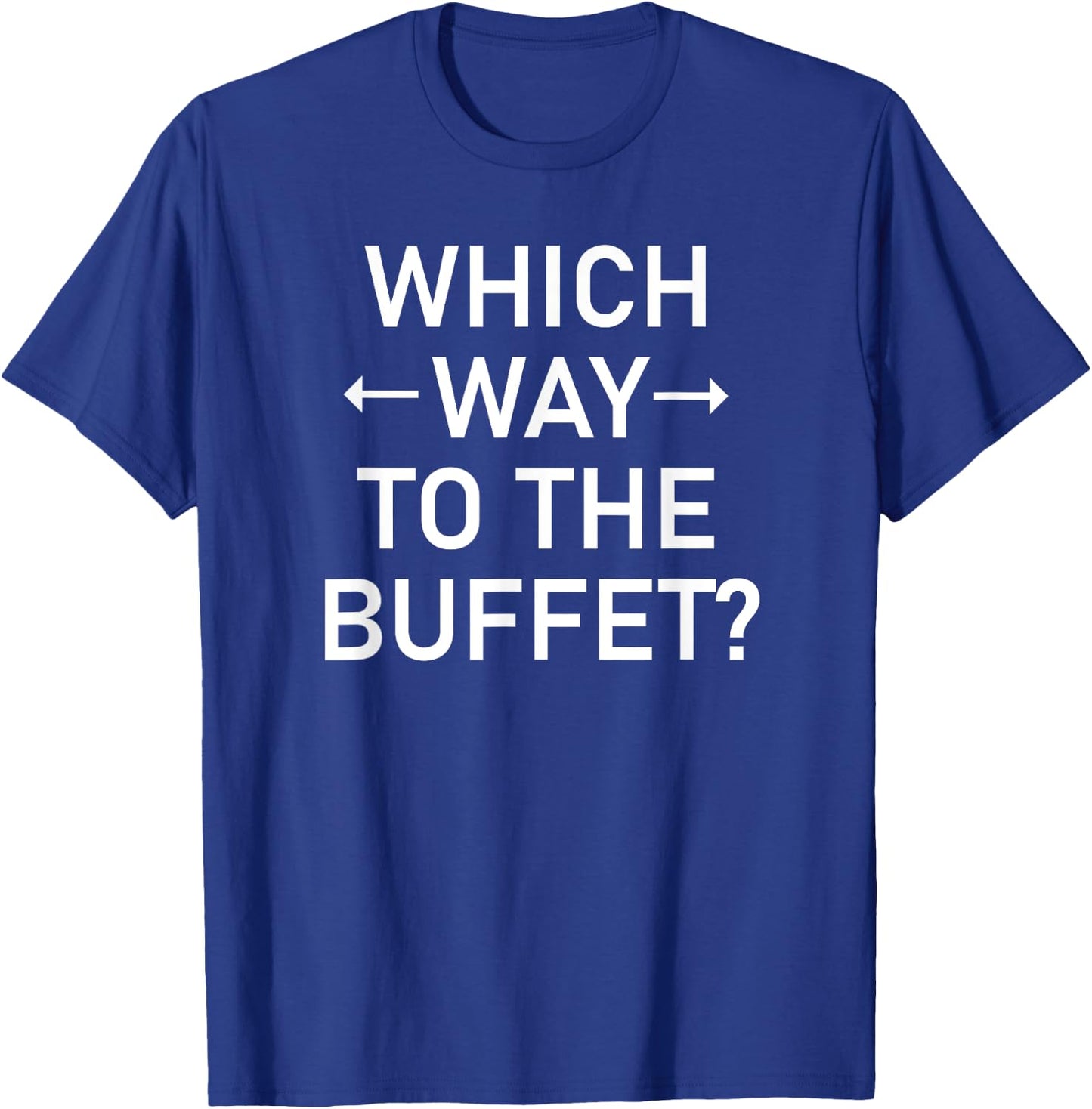 Which Way To The Buffet, Funny, Jokes, Sarcastic T-Shirt - T-Shirt | Royal