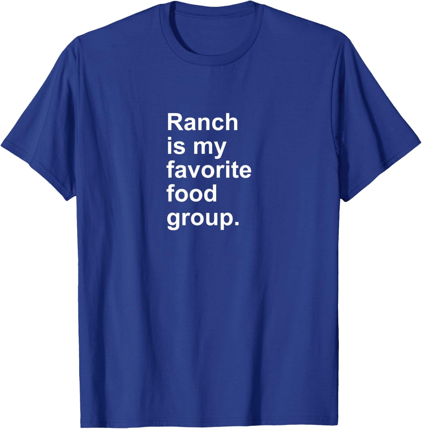 Ranch Is My Favorite Food Group Funny Condiment Dip T-Shirt - T-Shirt | Royal