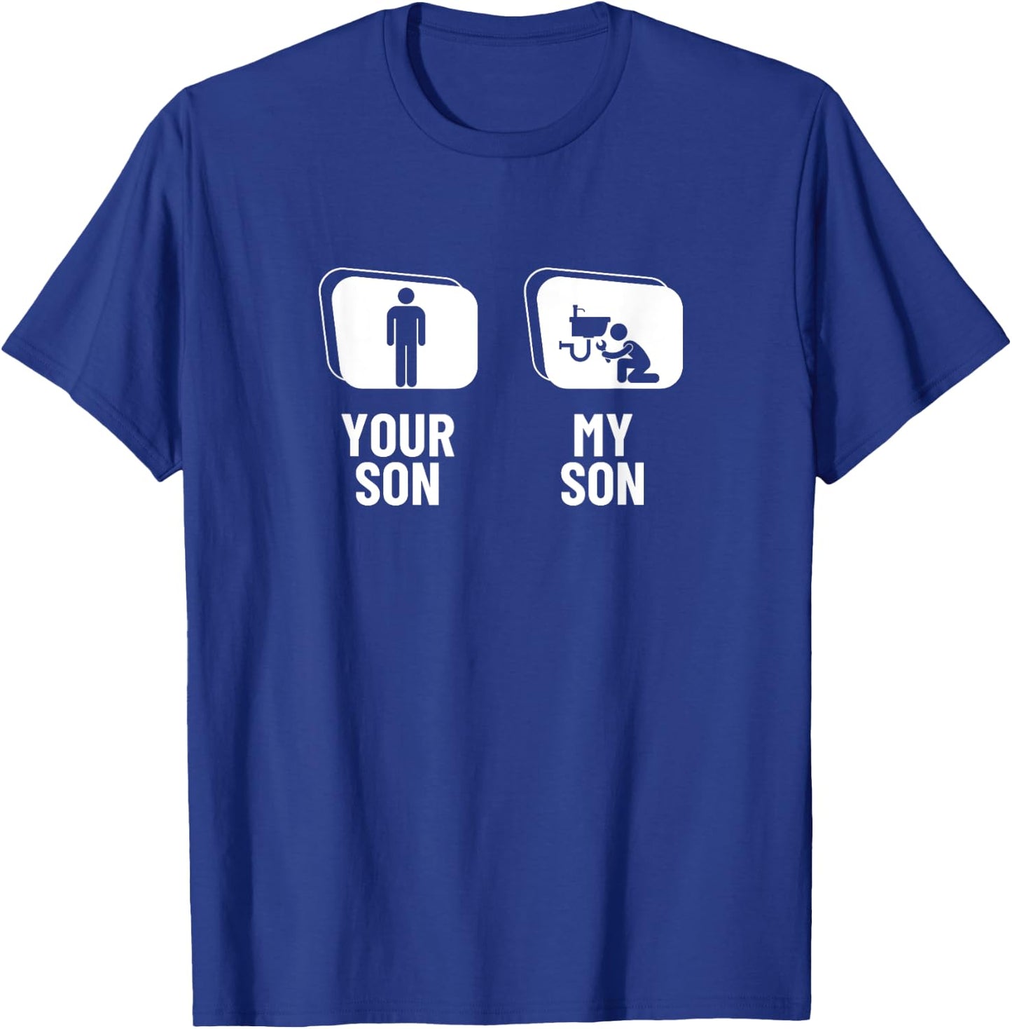 Your Son My Son Dad Father Mom Mother Funny Plumber T-Shirt - T-Shirt | Royal