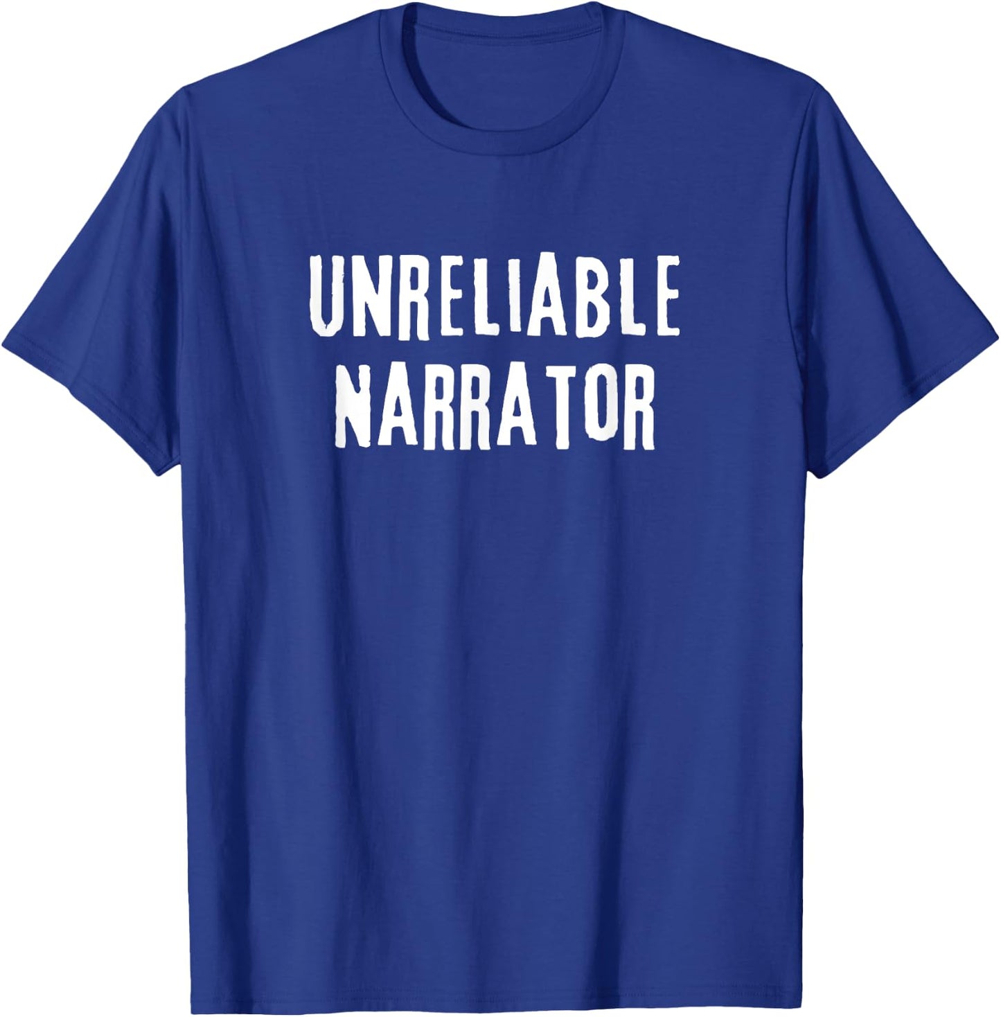 Unreliable Narrator Funny Literary Sarcasm Literature Joke T-Shirt - T-Shirt | Royal