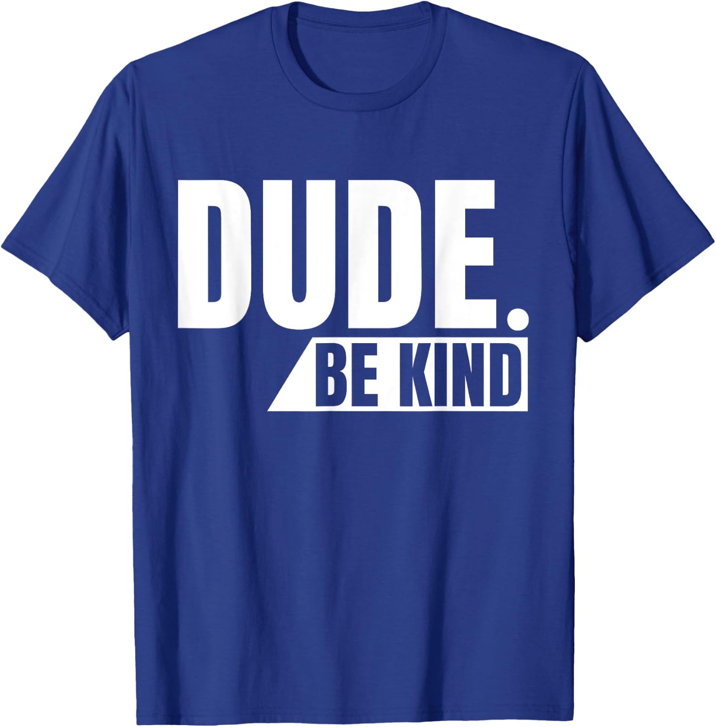 Dude Be Kind shirt, Anti Bullying Choose Kind Movement T-Shirt - T-Shirt | Royal