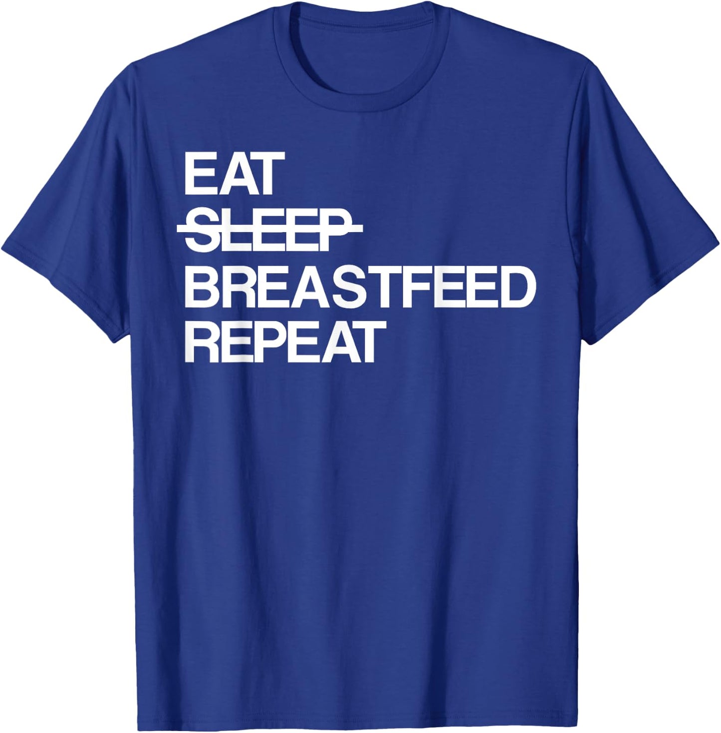 Eat Sleep Breastfeed Repeat T-Shirt - T-Shirt | Royal