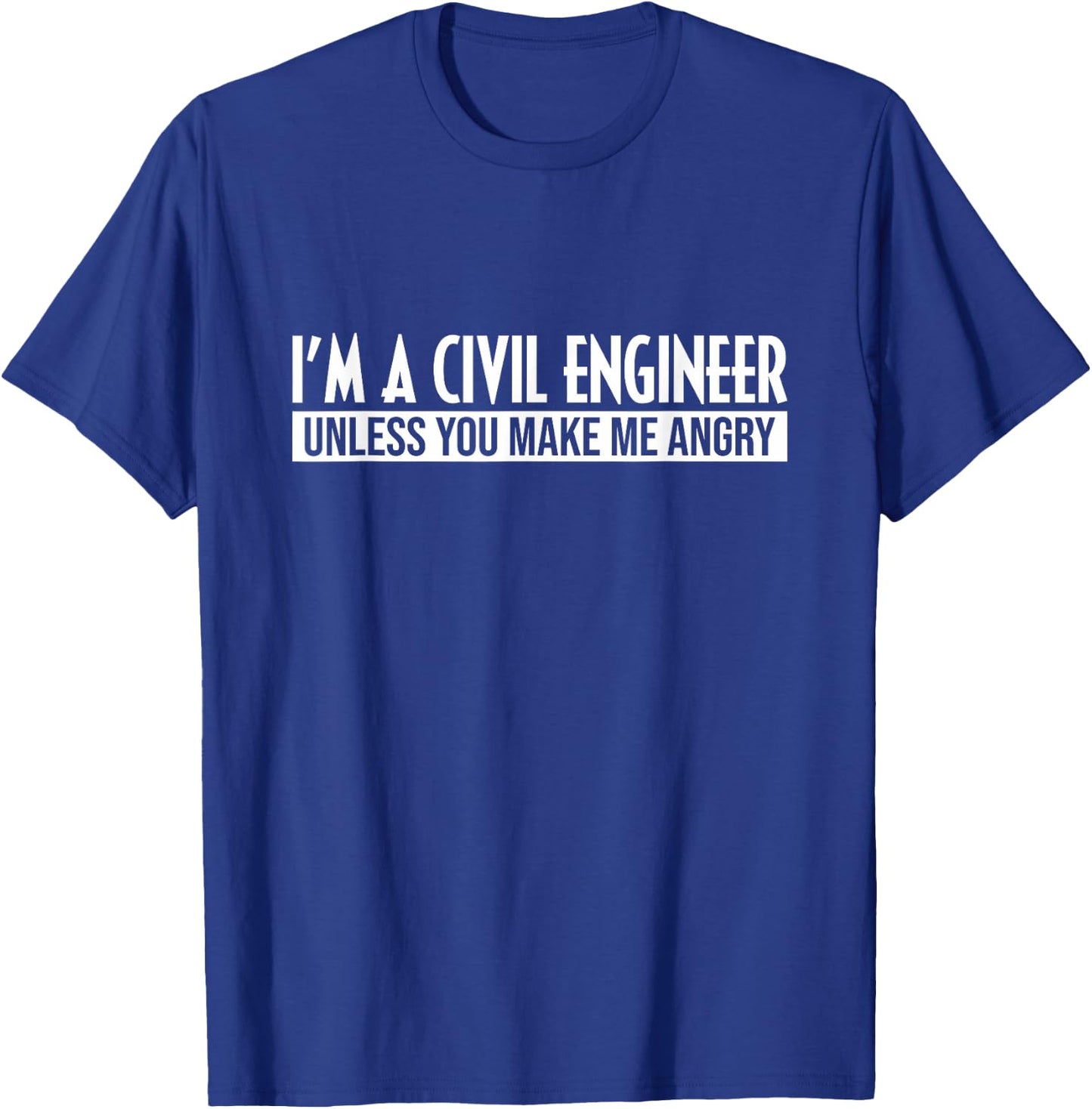 Funny I'm A Civil Engineer Unless You Make Me Angry Humor T-Shirt - T-Shirt | Royal