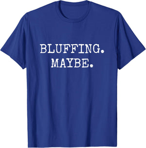 Bluffing. Maybe. Funny Poker Design T-Shirt - T-Shirt | Royal