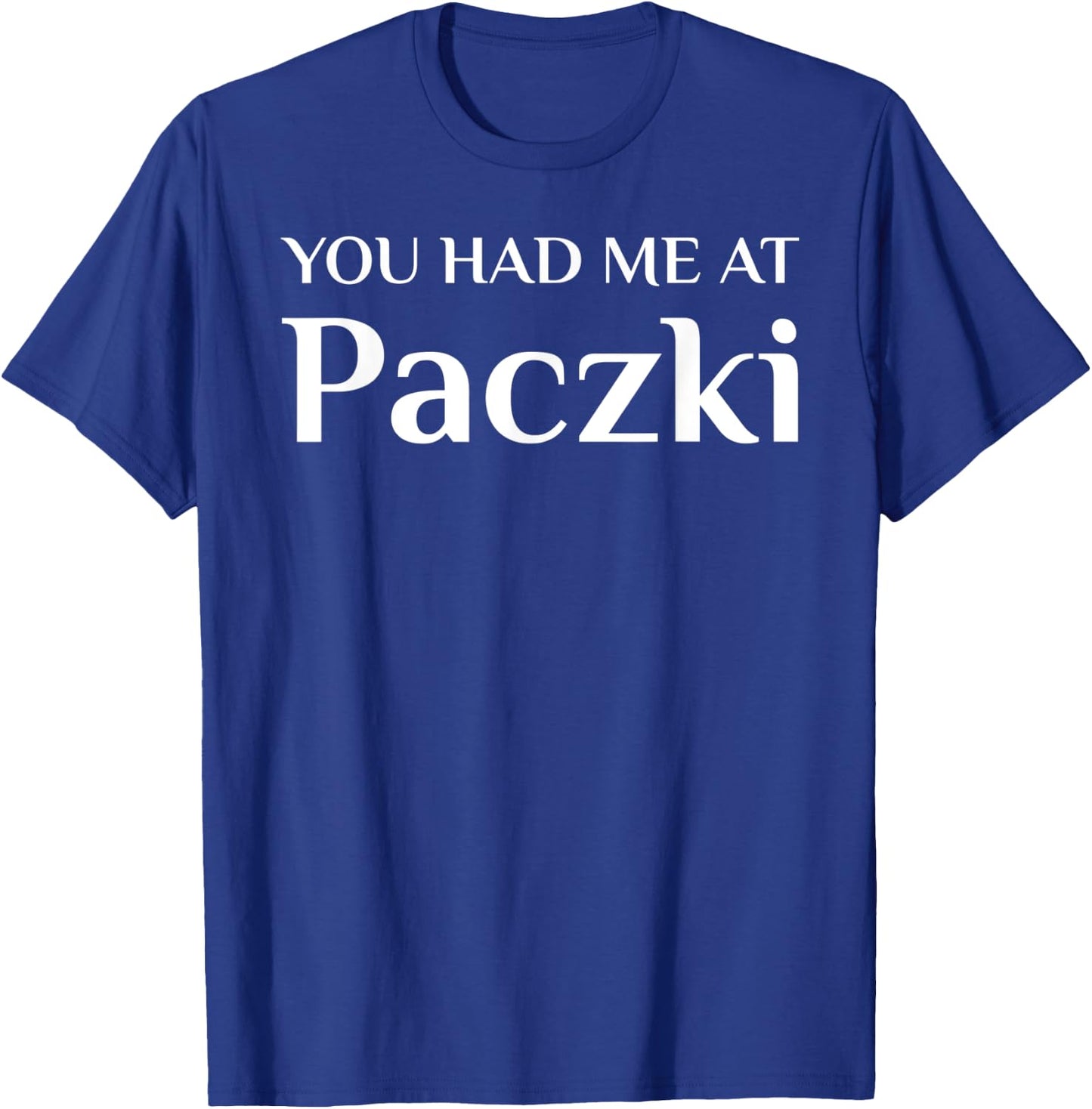 You Had Me At Paczki Funny Cake Lover T-Shirt - T-Shirt | Royal