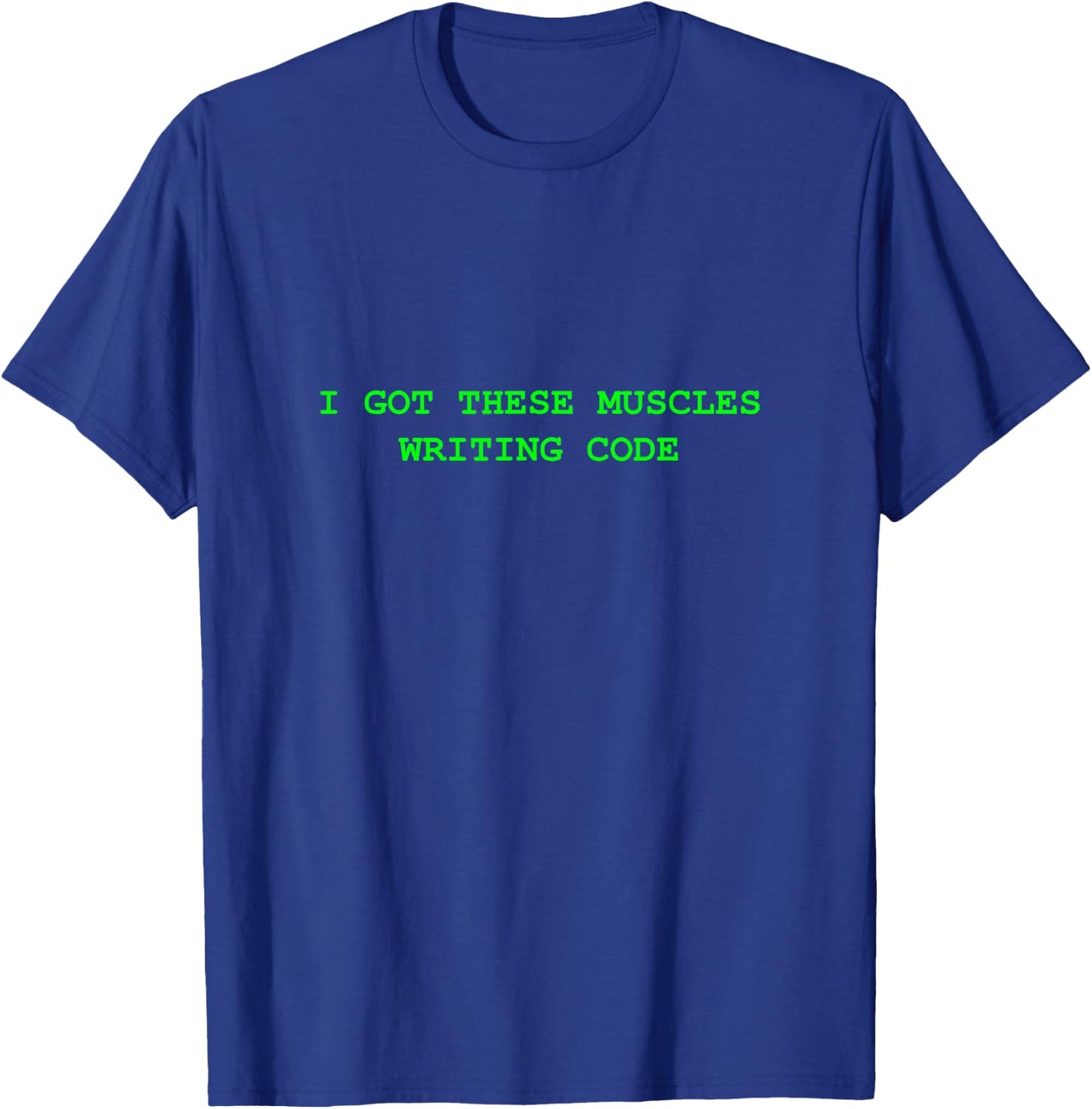 I Got These Muscles Writing Code T-Shirt - T-Shirt | Royal