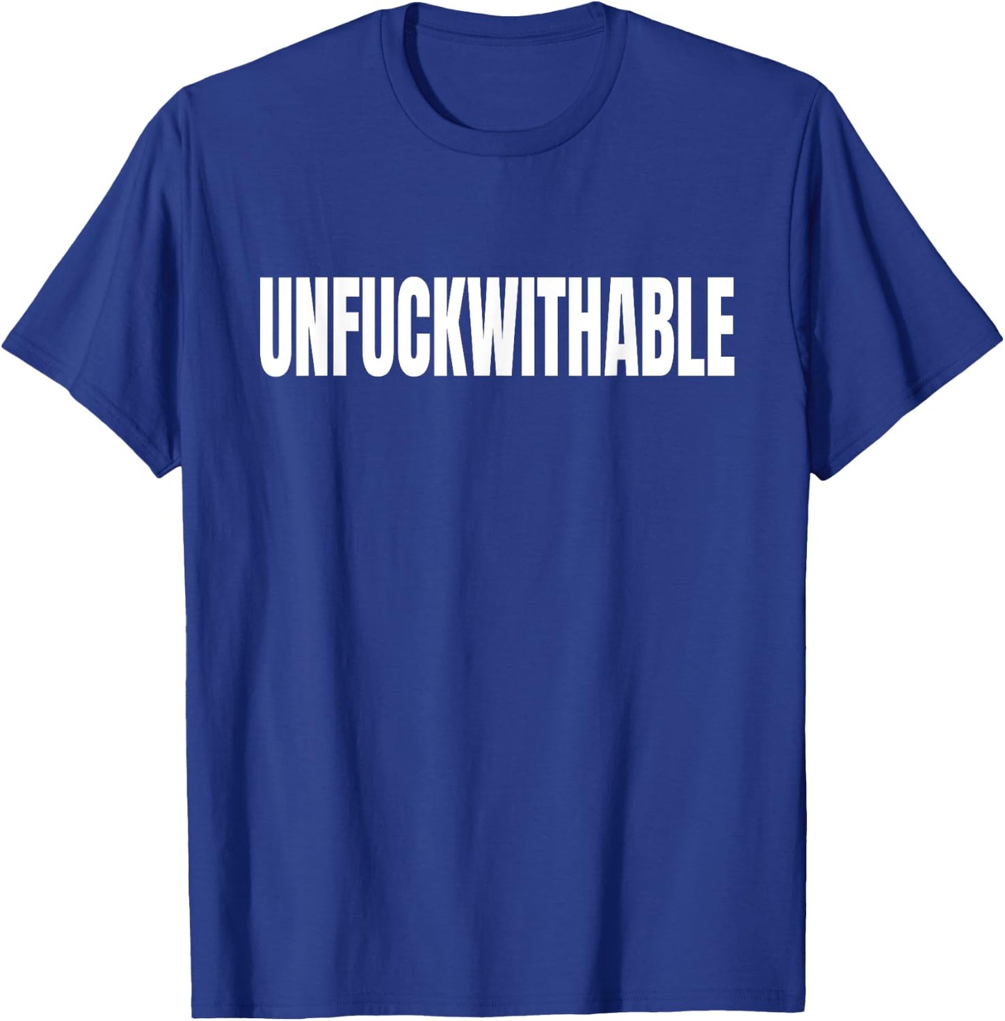 Unfuckwithable Shirt Funny Curse Word Cuss Bad Profanity T-Shirt - T-Shirt | Royal