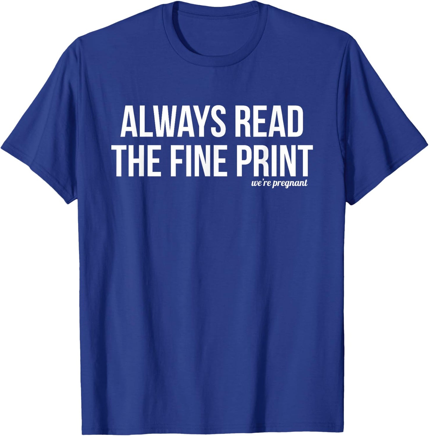 Always Read Fine Print We're Pregnant Pregnancy Announcement T-Shirt - T-Shirt | Royal