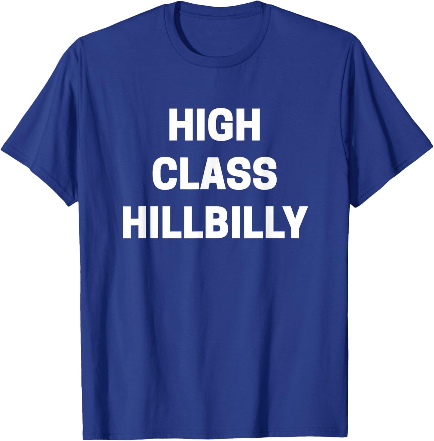 High Class Hillbilly Funny Redneck Joke Sarcastic T-Shirt - T-Shirt | Royal