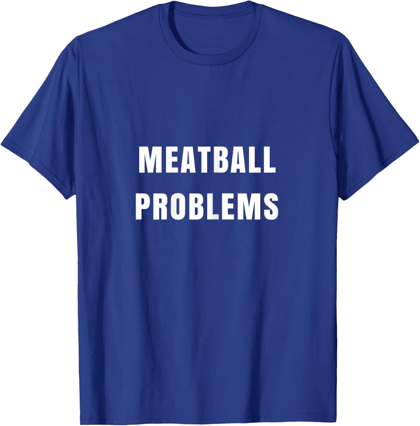 Meatball Problems Funny for Fiery Shore Nickname T-Shirt - T-Shirt | Royal