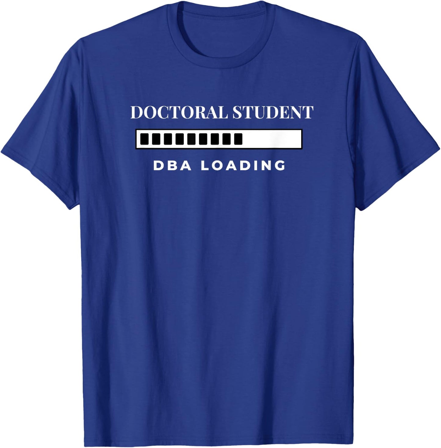 Doctoral Student DBA Loading College University T-Shirt - T-Shirt | Royal