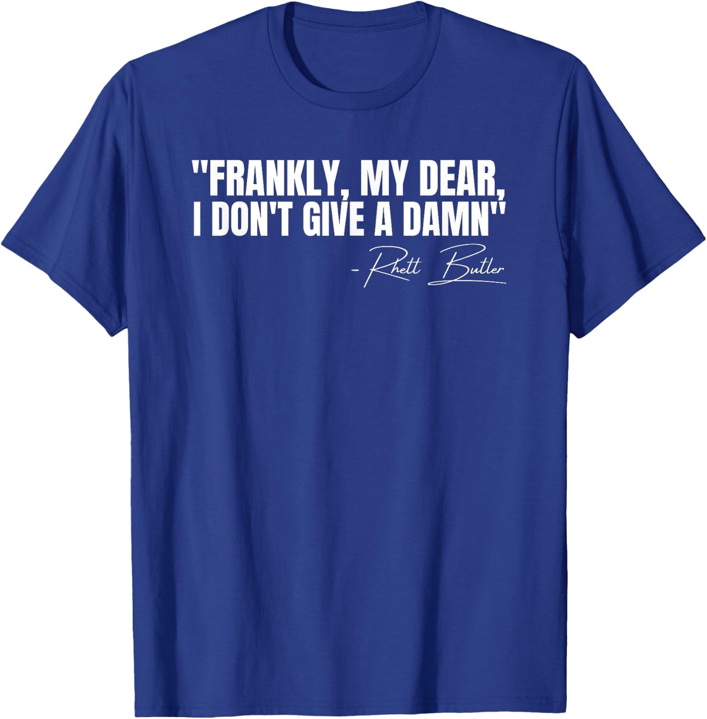 Frankly My Dear I Don't Give a Damn Film Quote T-Shirt - T-Shirt | Royal