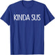 Kinda Sus Gaming Meme Impostor Video Gamer Kinda Sus T-Shirt - T-Shirt | Royal