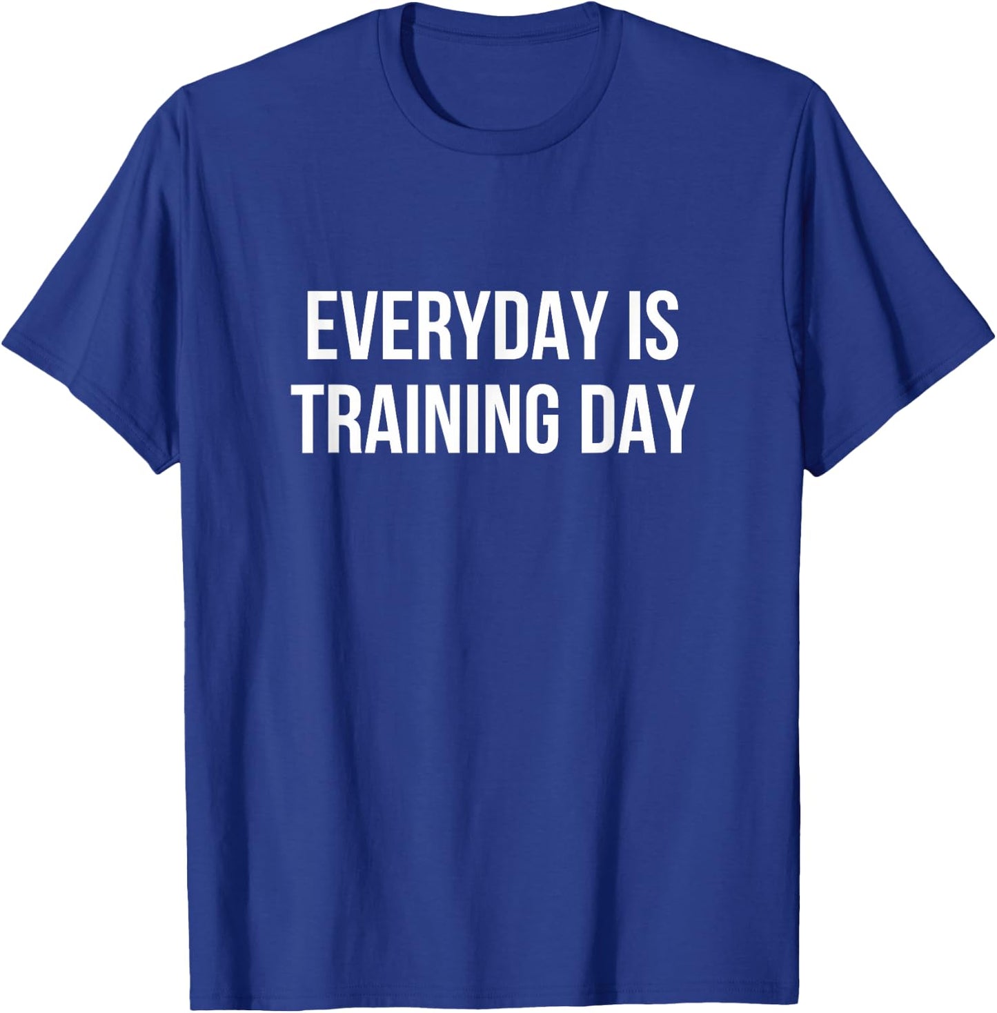 Everyday Is Training Day T-Shirt - T-Shirt | Royal