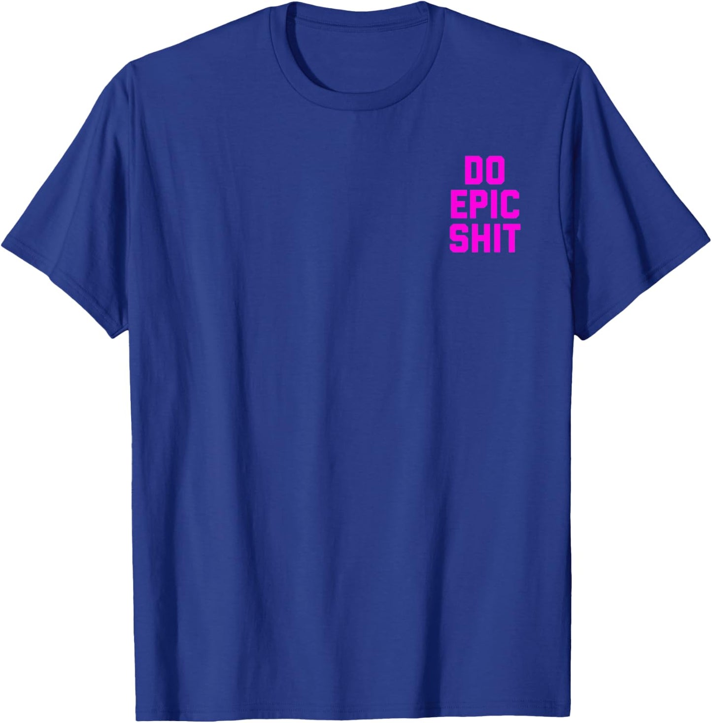 Do Epic Shit T-Shirt - T-Shirt | Royal