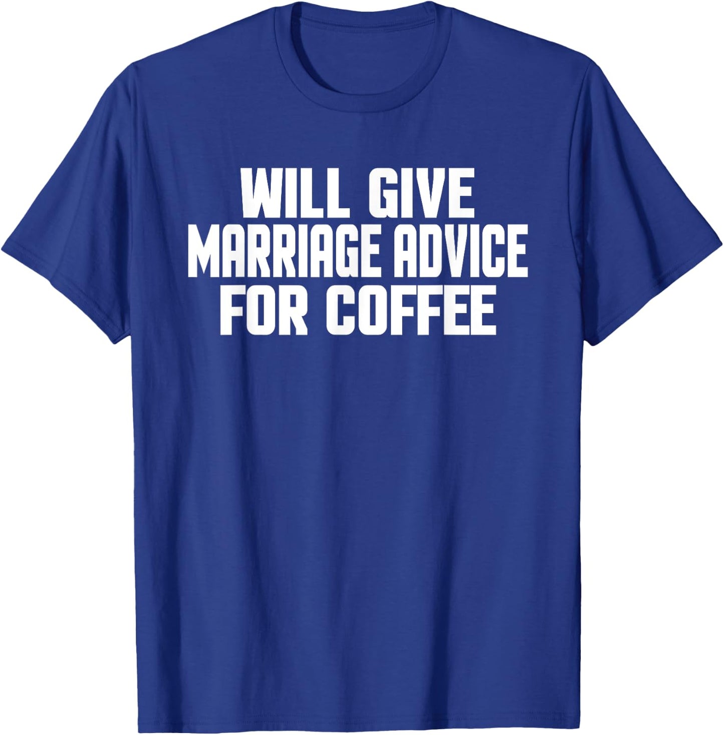 Funny Wedding Will Give Marriage Advice For Coffee T-Shirt - T-Shirt | Royal