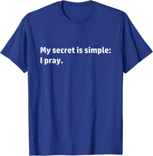 My Secret is Simple I Pray Christian Religious Prayer Quote T-Shirt - T-Shirt | Royal