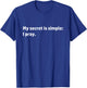 My Secret is Simple I Pray Christian Religious Prayer Quote T-Shirt - T-Shirt | Royal