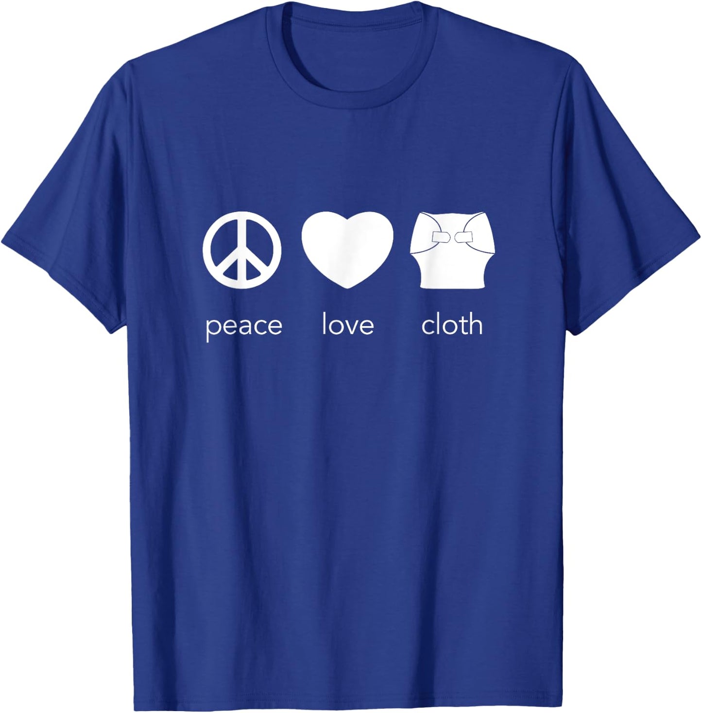 Peace Love and Cloth Diaper - Cloth Diapers Rock T-Shirt - T-Shirt | Royal