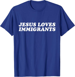 Jesus Loves Immigrants - Christian Faith T-Shirt - T-Shirt | Royal
