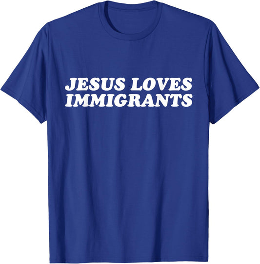 Jesus Loves Immigrants - Christian Faith T-Shirt - T-Shirt | Royal